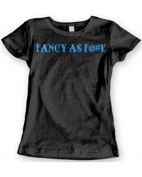 Fancy As F@#k T-Shirt